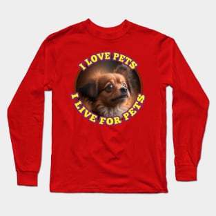 I love pets I live for pets Long Sleeve T-Shirt